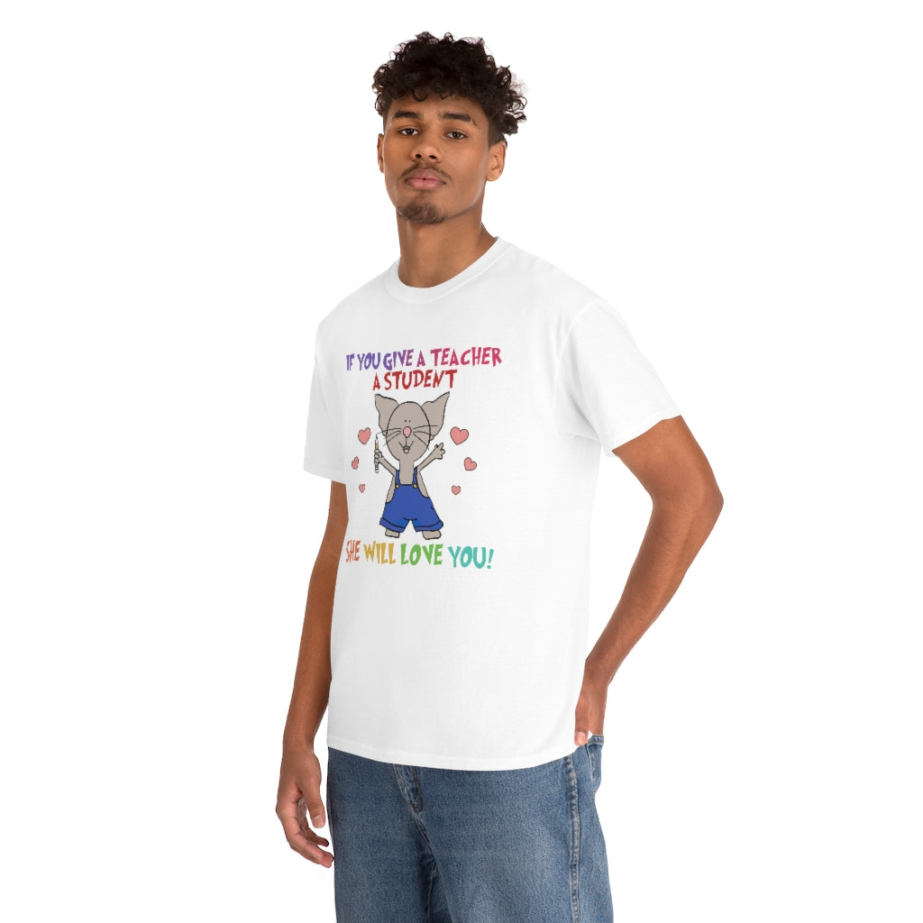 If You Give a Teacher a Student She will Love You Shirt