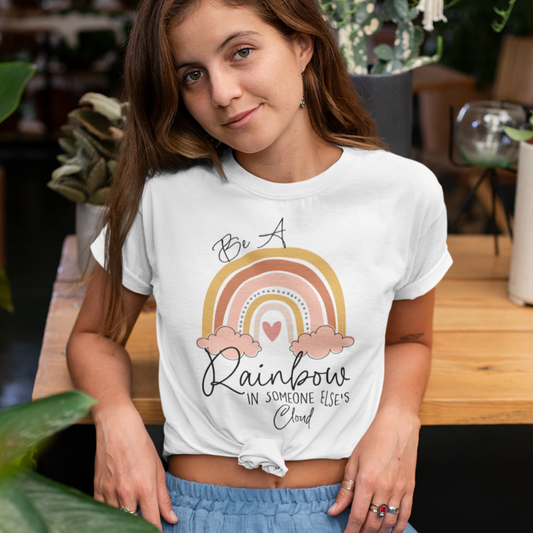Be a Rainbow in Someone Else's Cloud T-shirt