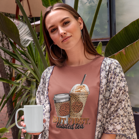 But First, Loaded Tea T-Shirt
