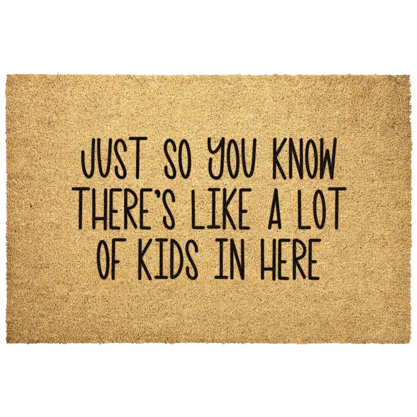 Just So You Know, There's Like A Lot of Kids in Here Doormat, Doormat for Kids Doormat, Gifts for Her, Gifts for Mom, Funny Doormat for Moms