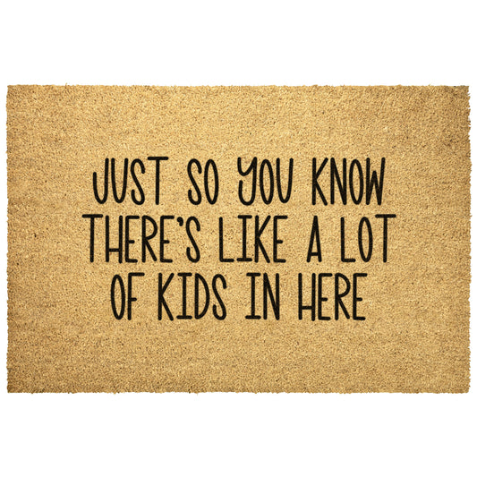Just So You Know, There's Like A Lot of Kids in Here Doormat, Doormat for Kids Doormat, Gifts for Her, Gifts for Mom, Funny Doormat for Moms
