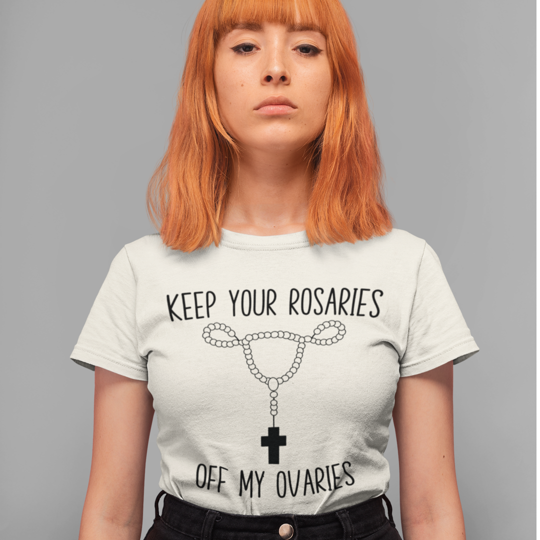 Keep Your Rosaries Off My Ovaries Pro Choice T-Shirt