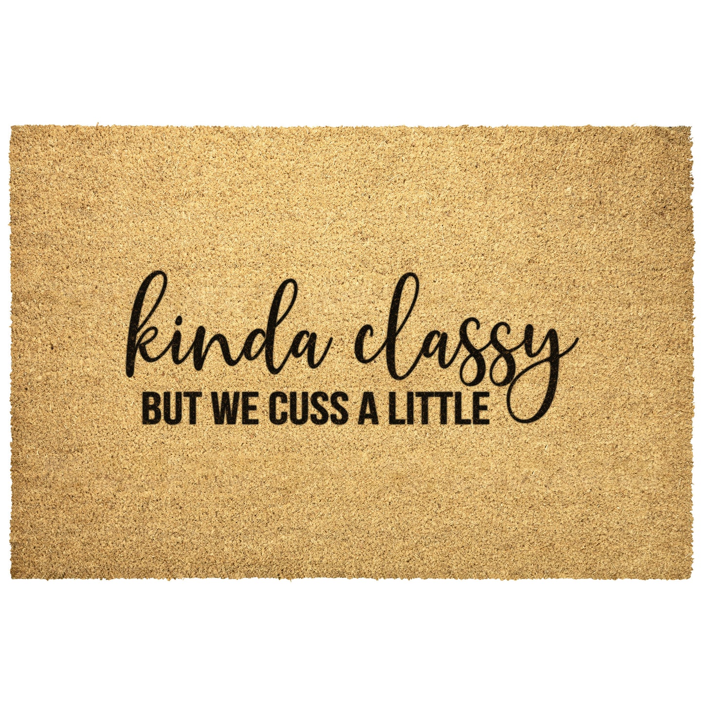 Kinda Classy But We Cuss doormat, funny doormat, new house gift, custom doormat, outdoor coir mat