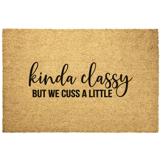 Kinda Classy But We Cuss doormat, funny doormat, new house gift, custom doormat, outdoor coir mat