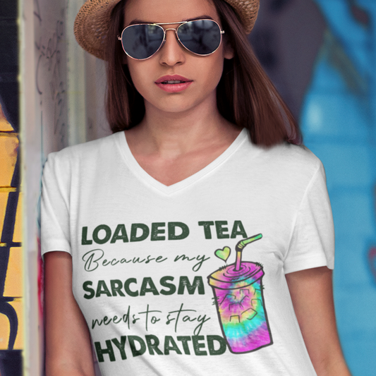 Loaded Tea because My Sarcasm Needs to Stay Hydrated Funny V-neck T-Shirt
