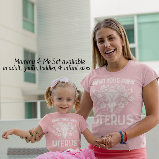Mind Your Own Uterus Floral Feminist Toddler T-shirt; Mommy & Me shirt set