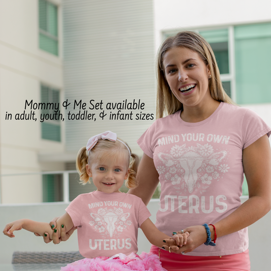 Mind Your Own Uterus Floral Feminist Women's Favorite Cut T-shirt; Mommy & Me shirt set