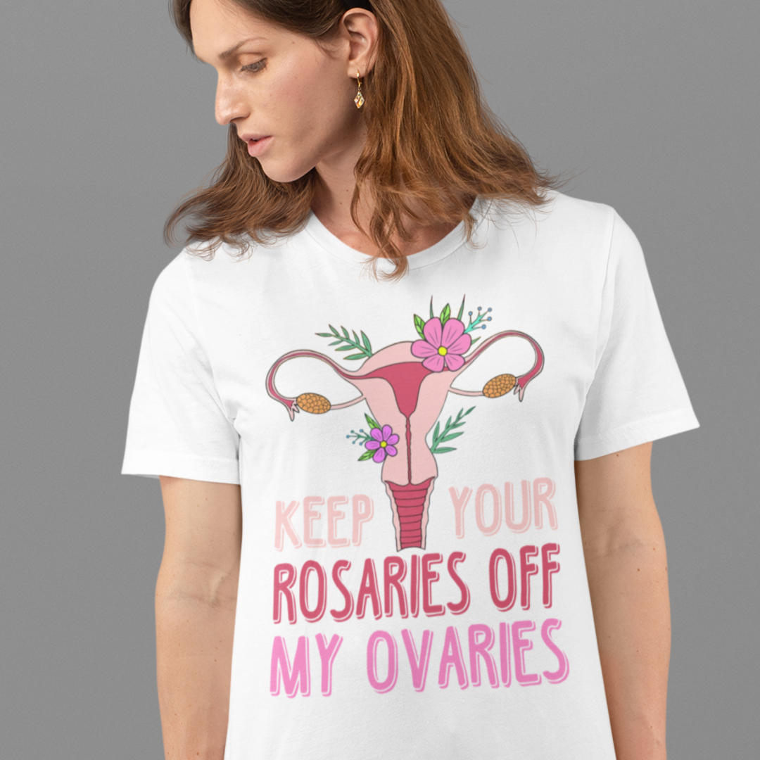 Keep Your Rosaries Off My Ovaries Pro Choice Shirt