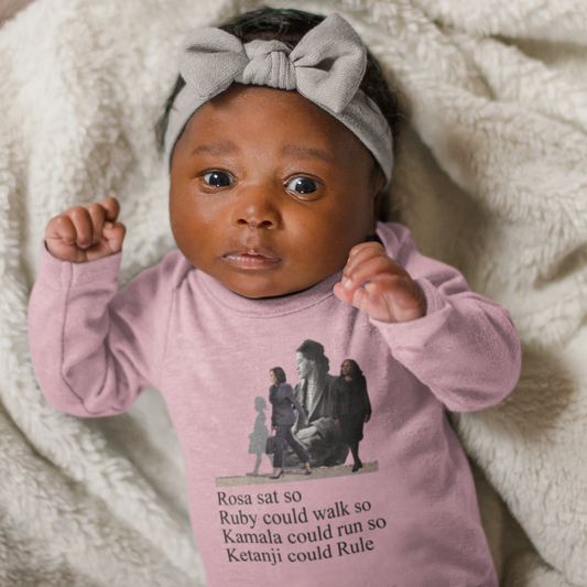 Rosa Sat so Ruby Could Walk so Kamala Could Run so Ketanji could Rule Infant Long Sleeve Bodysuit