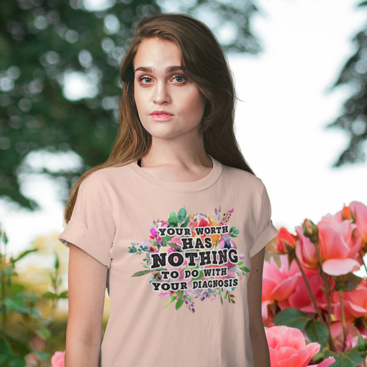 Your Worth Has Nothing To Do With Your Diagnosis Mental Health T-shirt