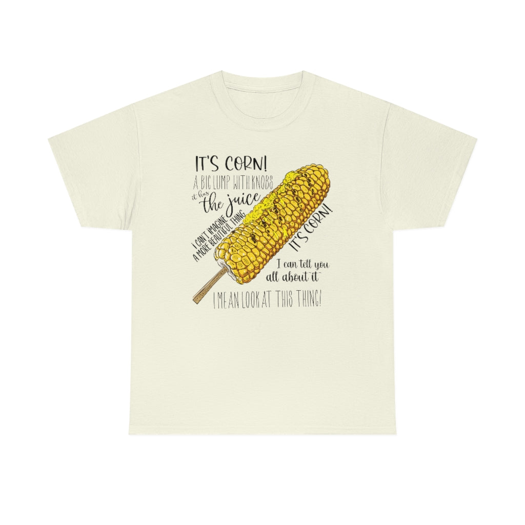 It's Corn! It Has The Juice Unisex Tee