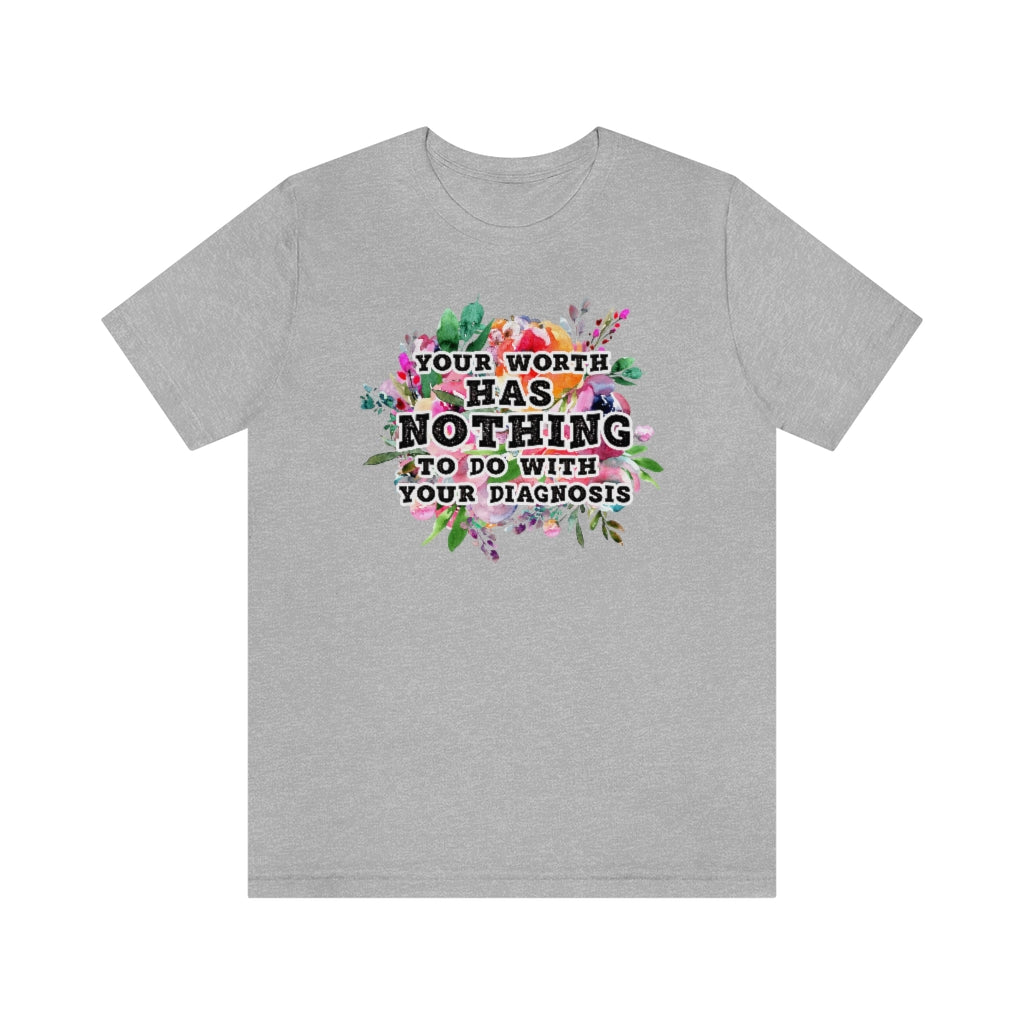 Your Worth Has Nothing To Do With Your Diagnosis Mental Health T-shirt