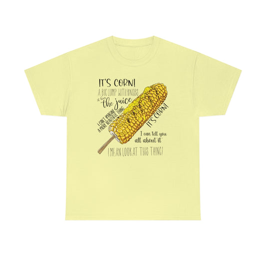 It's Corn! It Has The Juice Unisex Tee