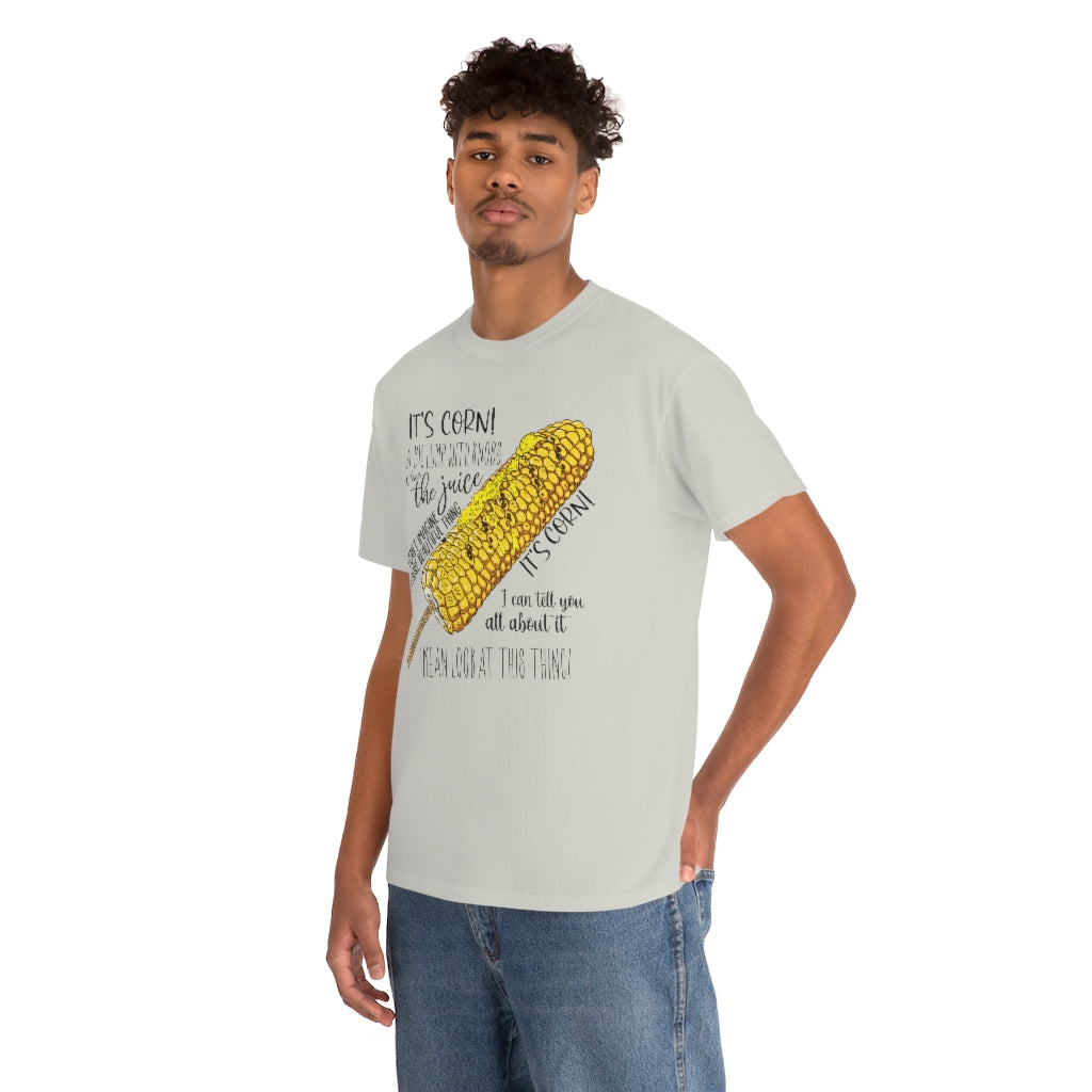 It's Corn! It Has The Juice Unisex Tee