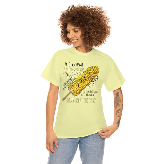 It's Corn! It Has The Juice Unisex Tee