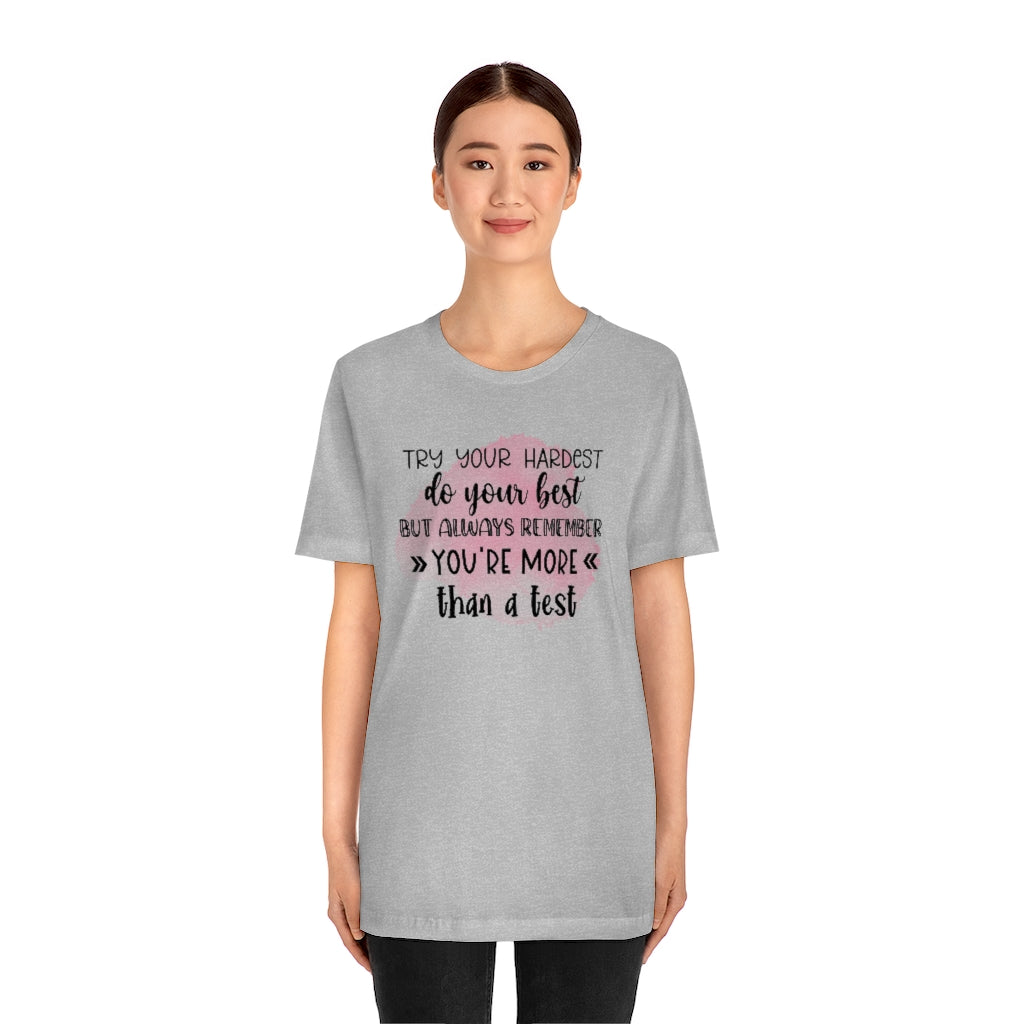 Try Your Hardest Do Your Best, But Always Remember You're More than a Test T-Shirt