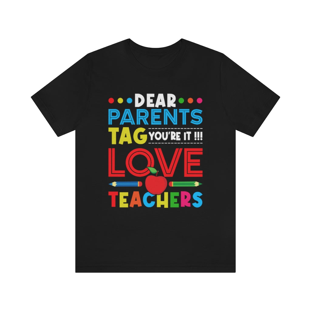 Dear Parents Tag You're It  Unisex Teacher T-Shirt
