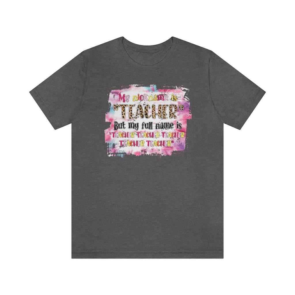 My Nickname is Teacher Funny Teacher T-shirt