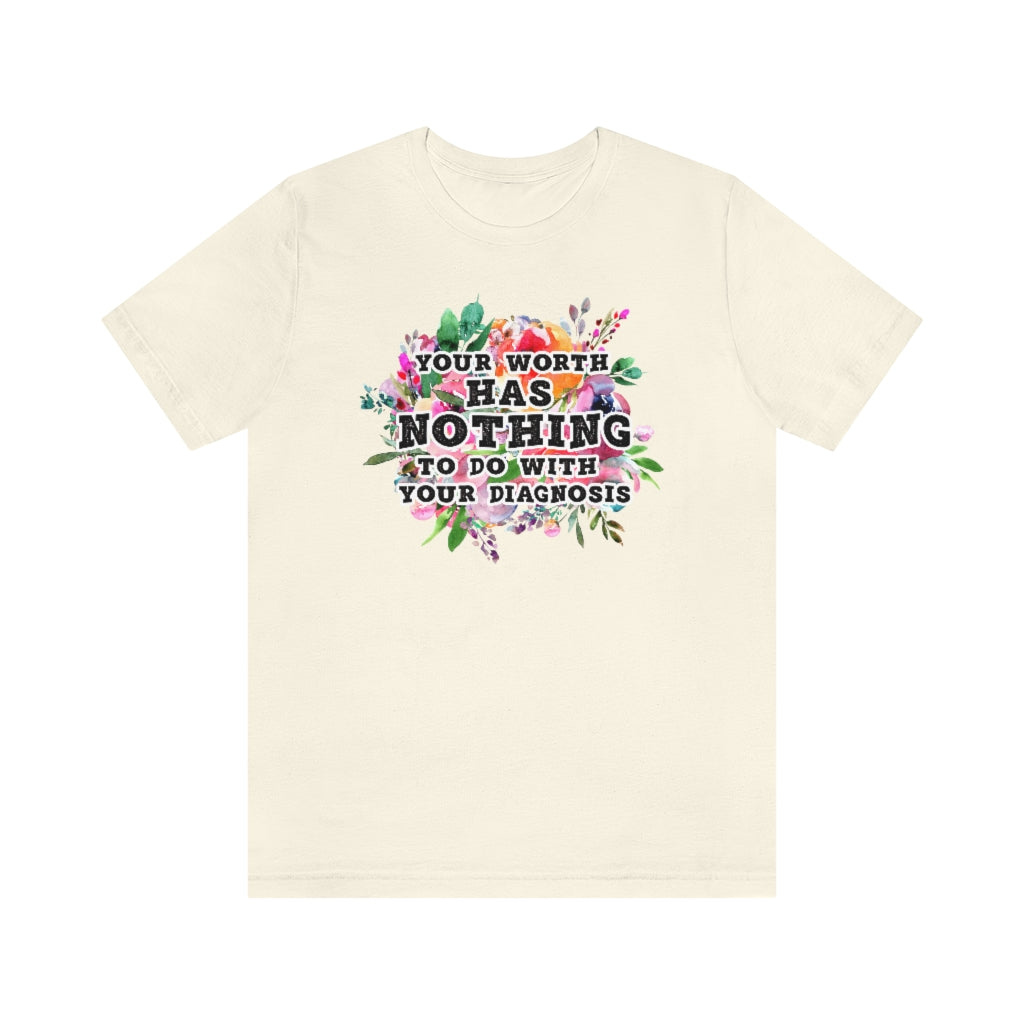 Your Worth Has Nothing To Do With Your Diagnosis Mental Health T-shirt