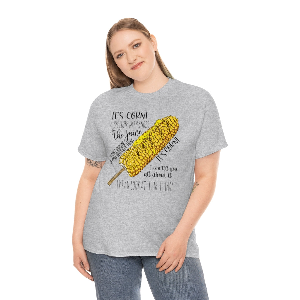 It's Corn! It Has The Juice Unisex Tee