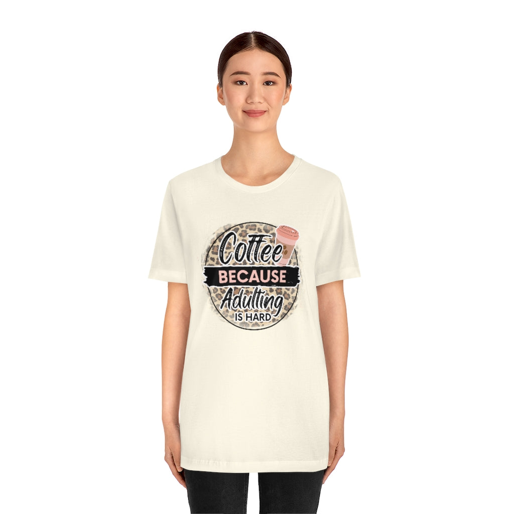 Coffee Because Adulting is Hard T-shirt