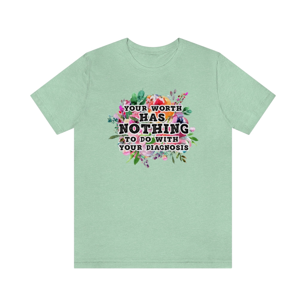 Your Worth Has Nothing To Do With Your Diagnosis Mental Health T-shirt