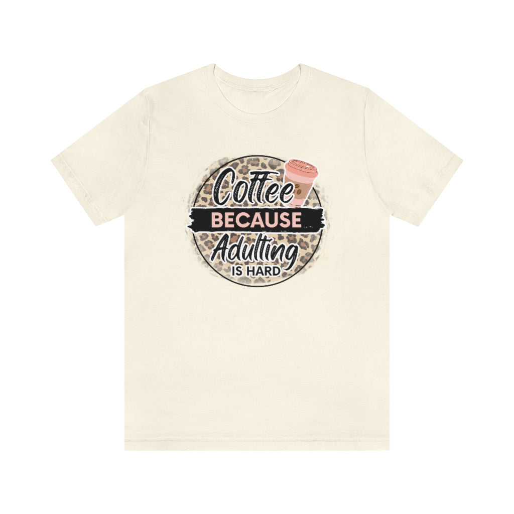 Coffee Because Adulting is Hard T-shirt