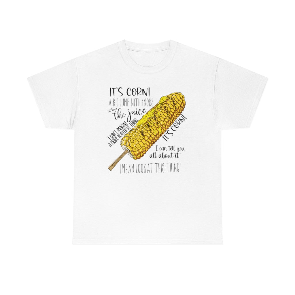 It's Corn! It Has The Juice Unisex Tee