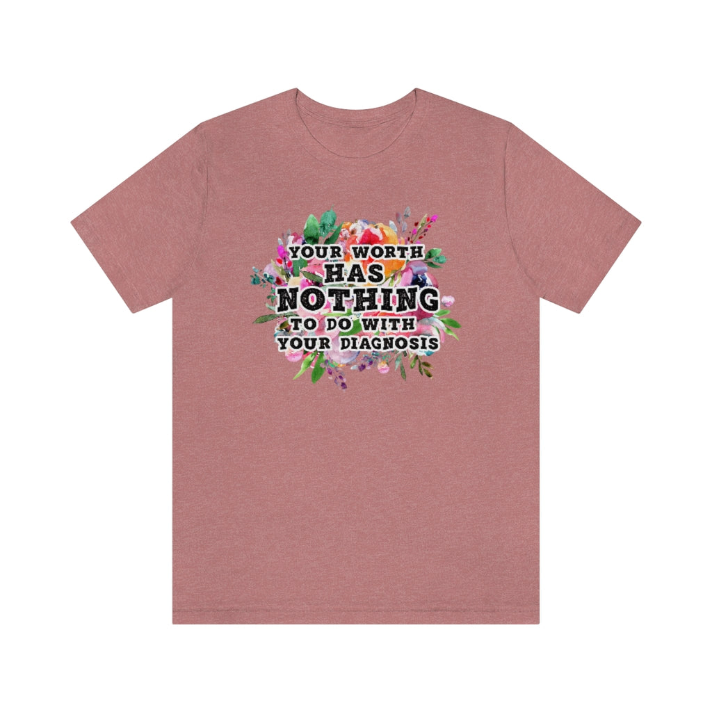 Your Worth Has Nothing To Do With Your Diagnosis Mental Health T-shirt