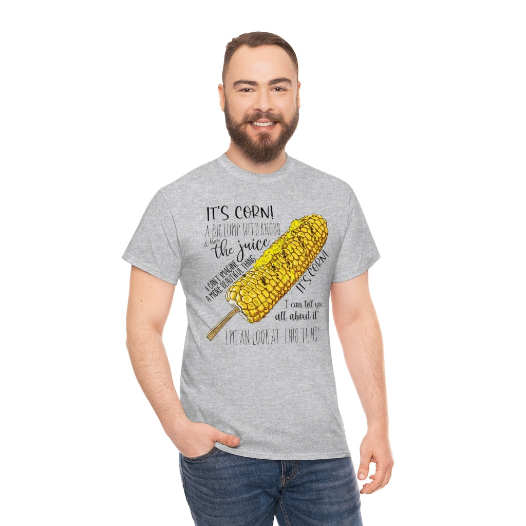 It's Corn! It Has The Juice Unisex Tee