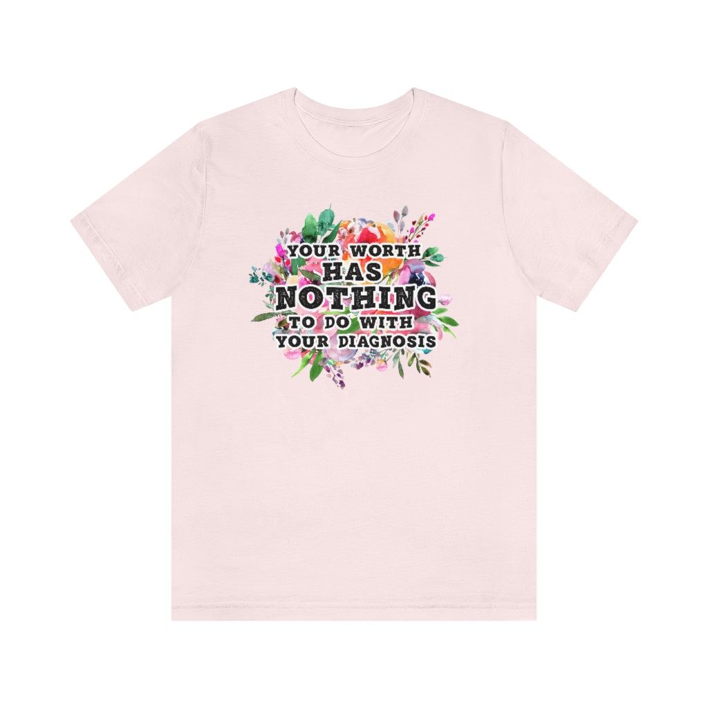 Your Worth Has Nothing To Do With Your Diagnosis Mental Health T-shirt