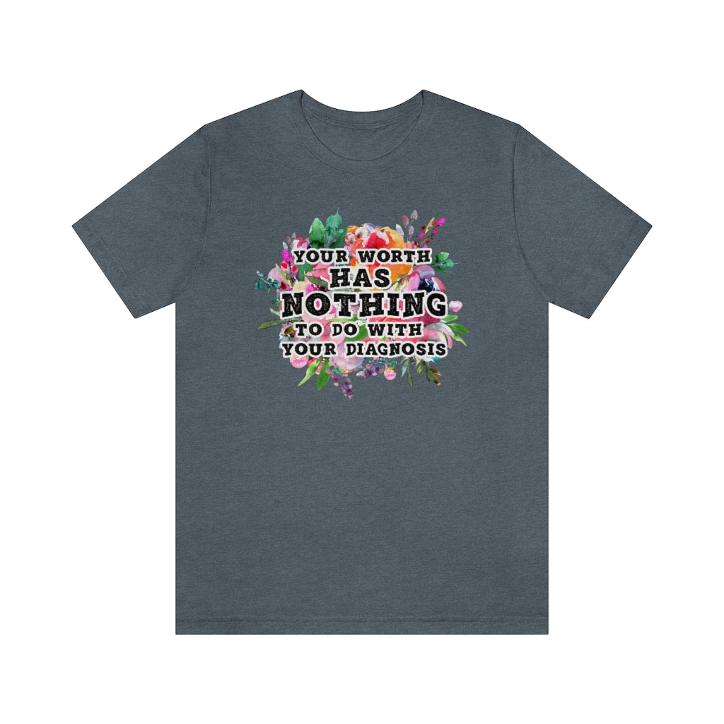 Your Worth Has Nothing To Do With Your Diagnosis Mental Health T-shirt