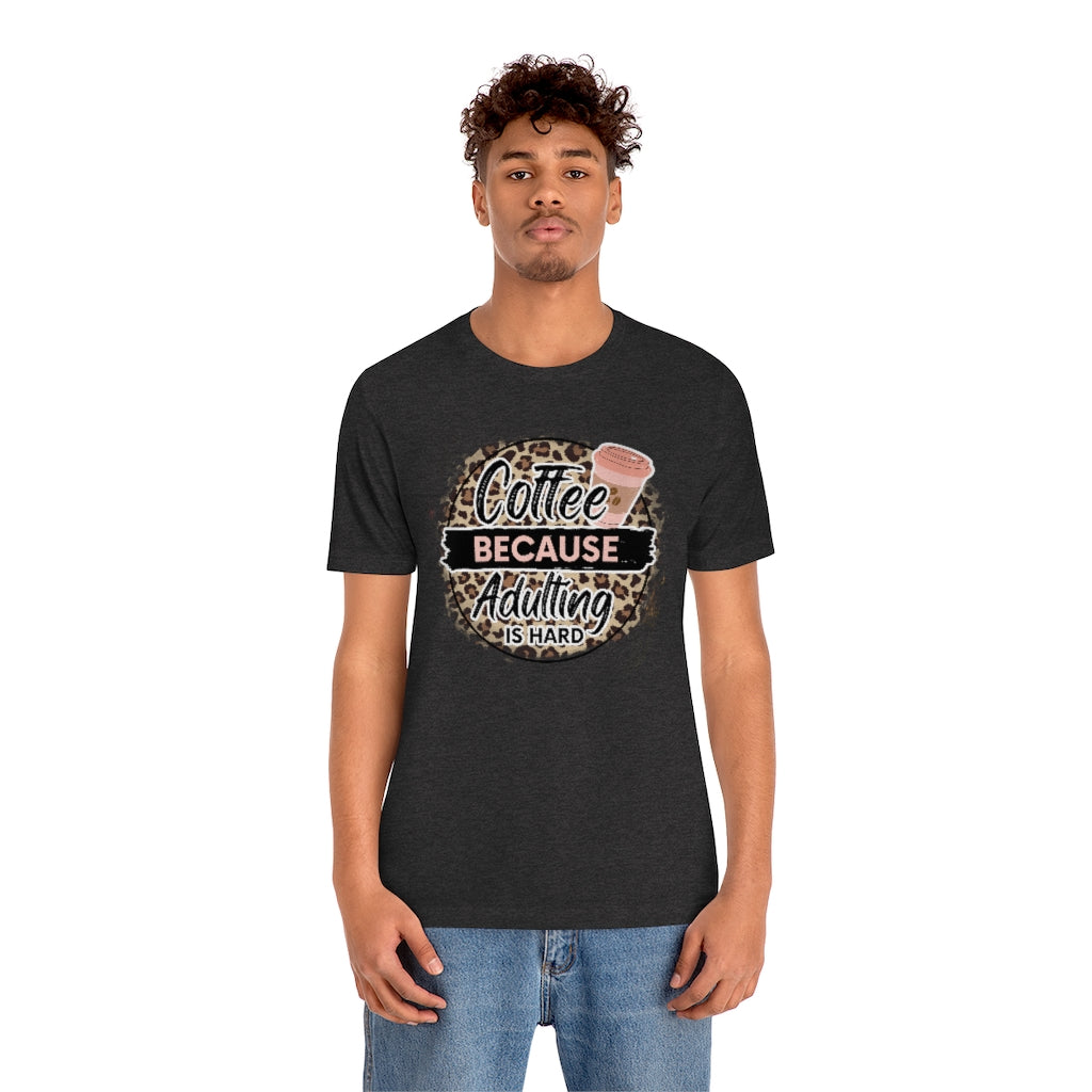 Coffee Because Adulting is Hard T-shirt