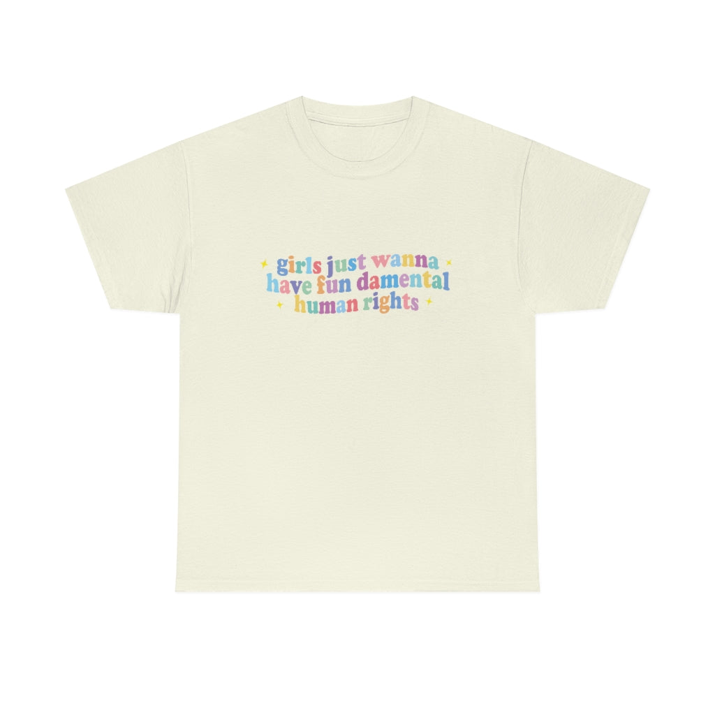 girls just wanna have fun damental human rights Cotton Tee