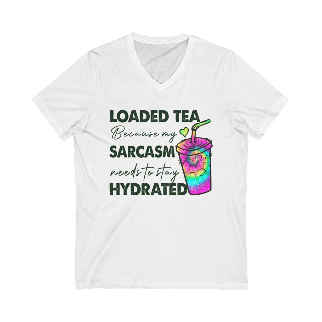 Loaded Tea because My Sarcasm Needs to Stay Hydrated Funny V-neck T-Shirt