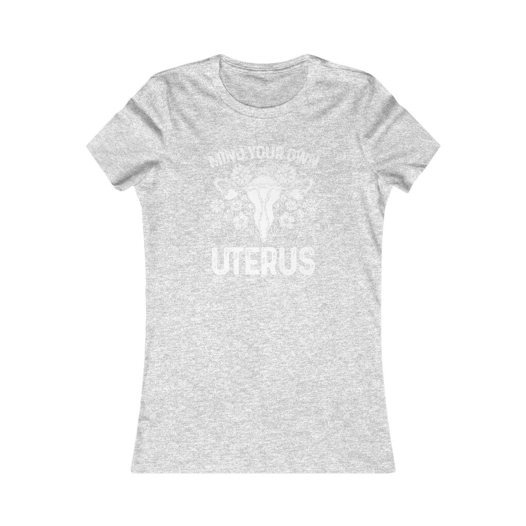Mind Your Own Uterus Floral Feminist Women's Favorite Cut T-shirt; Mommy & Me shirt set