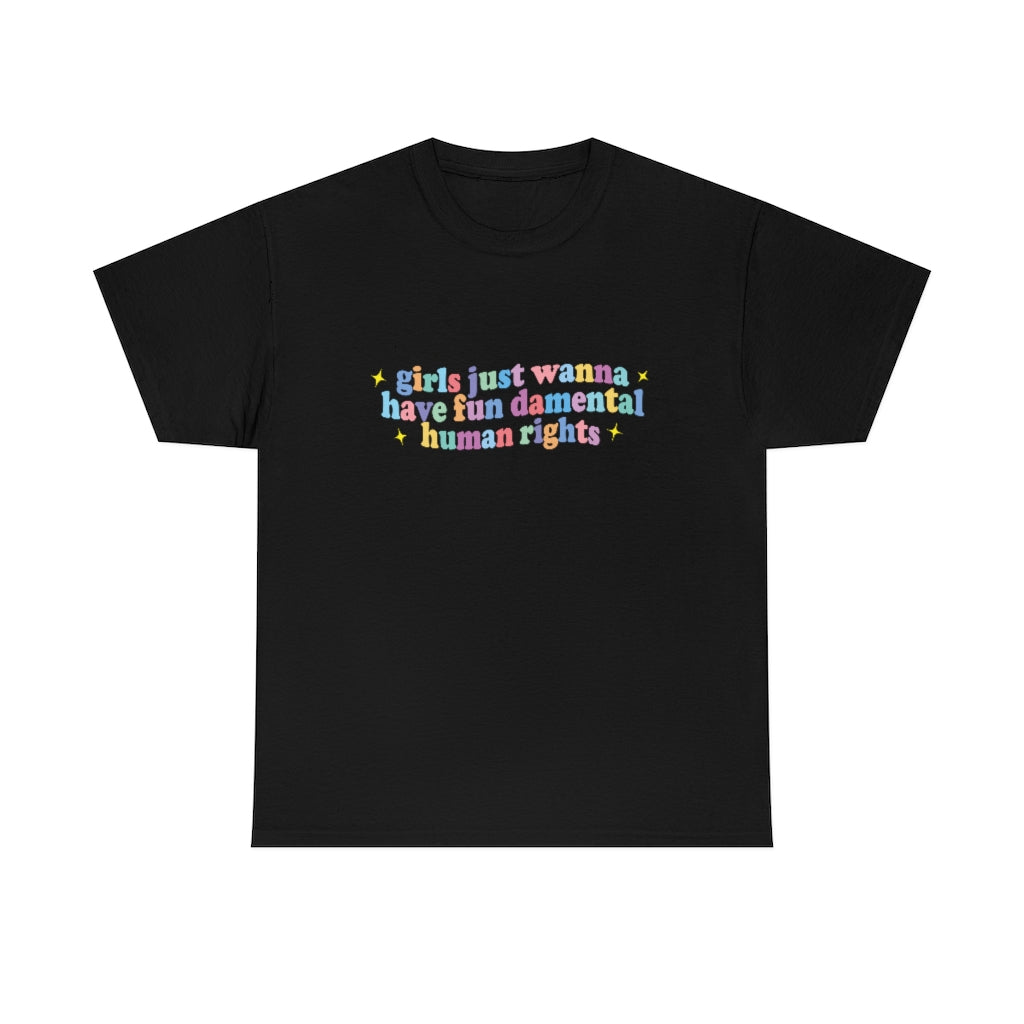 girls just wanna have fun damental human rights Cotton Tee