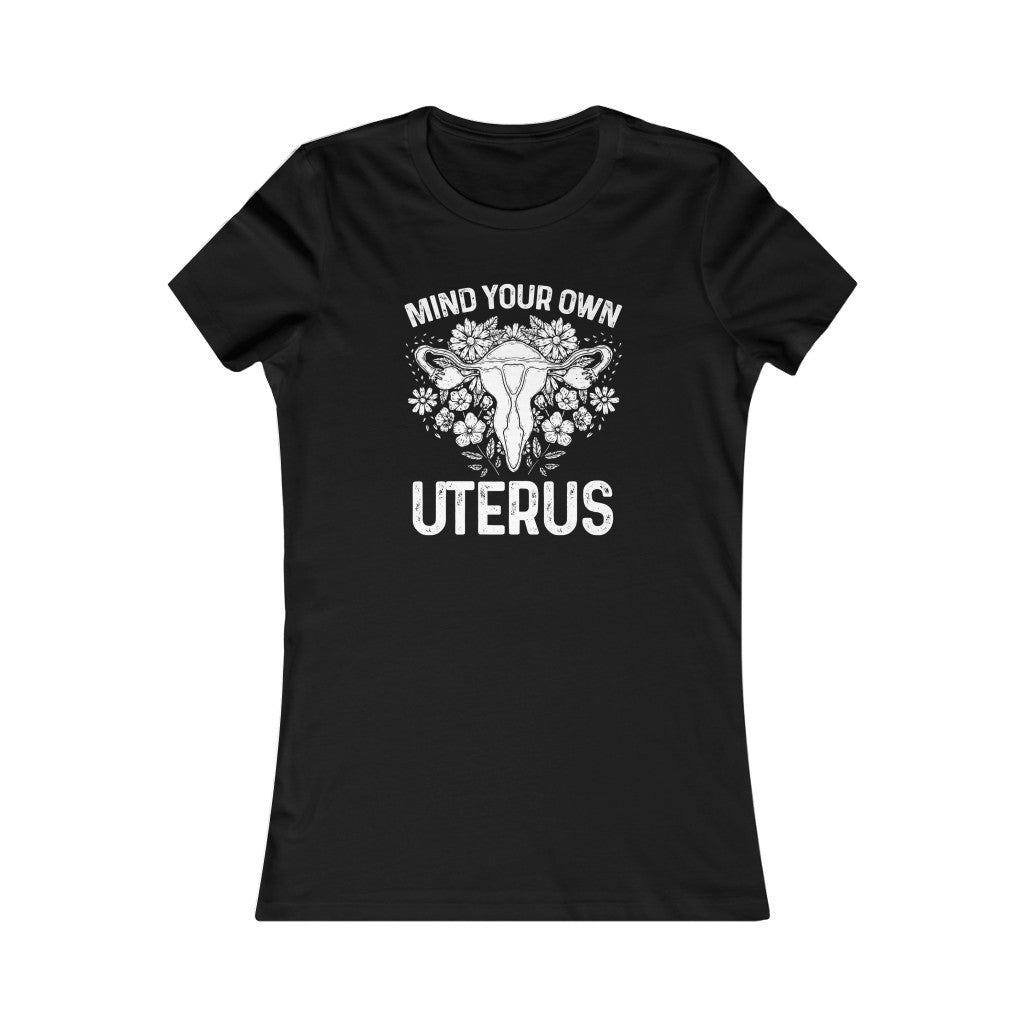 Mind Your Own Uterus Floral Feminist Women's Favorite Cut T-shirt; Mommy & Me shirt set