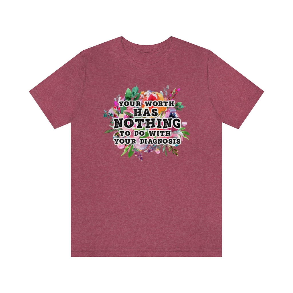 Your Worth Has Nothing To Do With Your Diagnosis Mental Health T-shirt