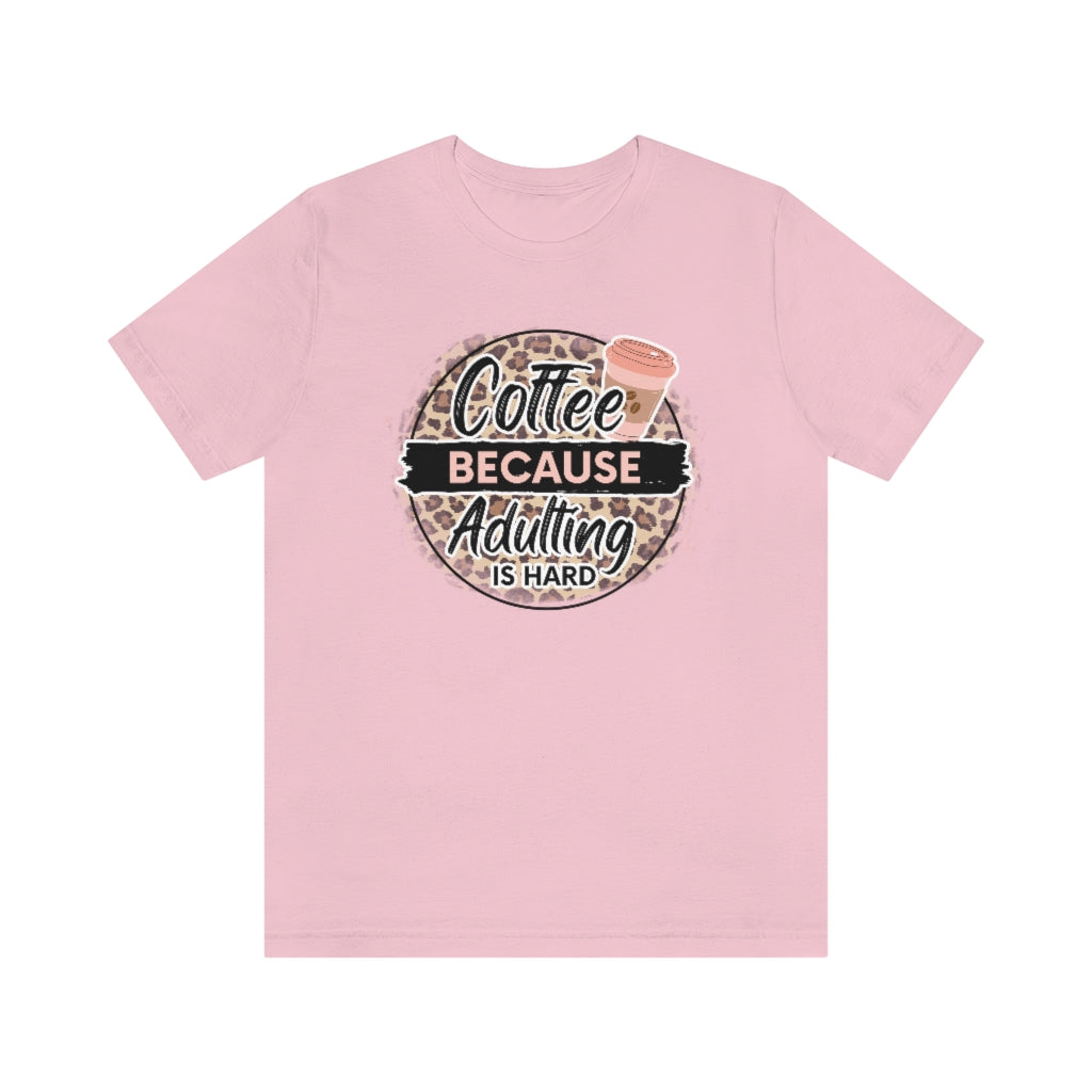 Coffee Because Adulting is Hard T-shirt