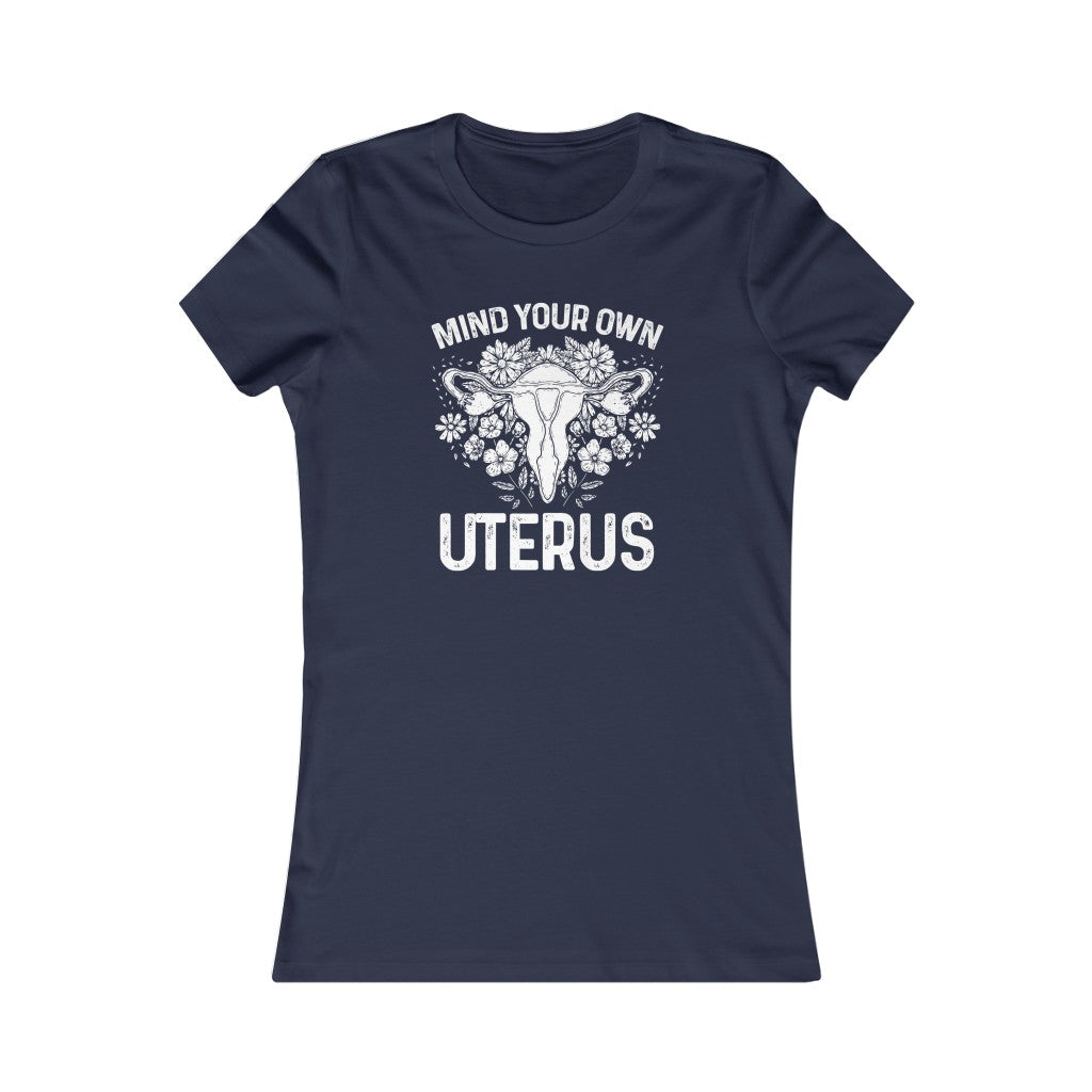 Mind Your Own Uterus Floral Feminist Women's Favorite Cut T-shirt; Mommy & Me shirt set