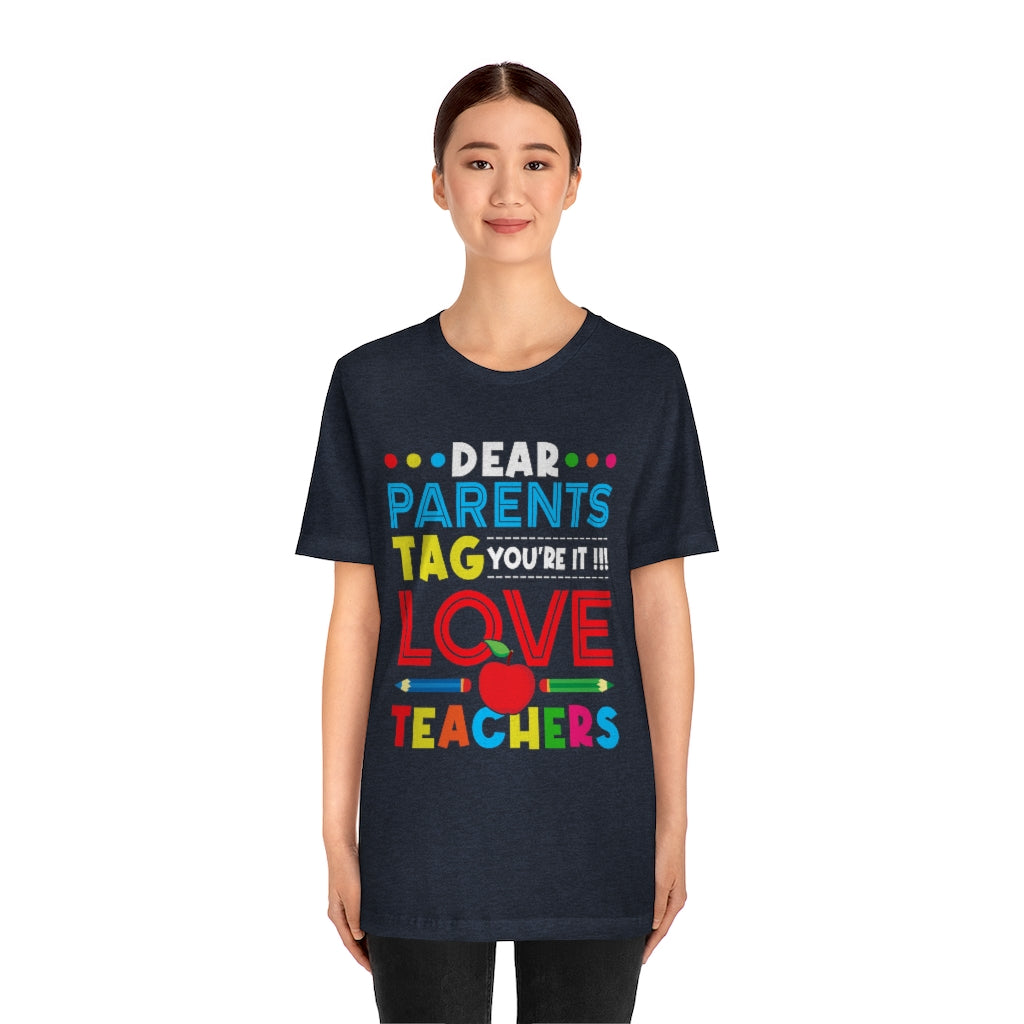 Dear Parents Tag You're It  Unisex Teacher T-Shirt