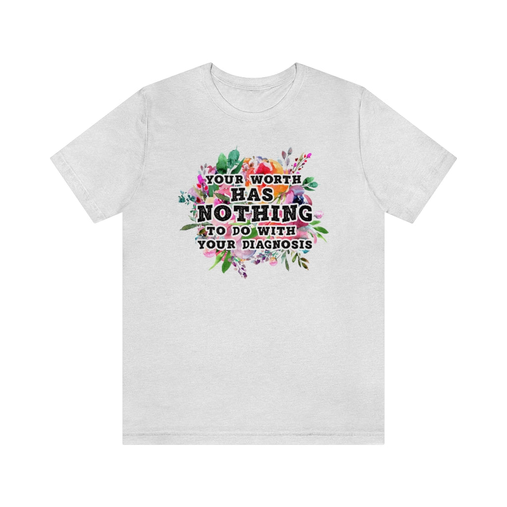 Your Worth Has Nothing To Do With Your Diagnosis Mental Health T-shirt