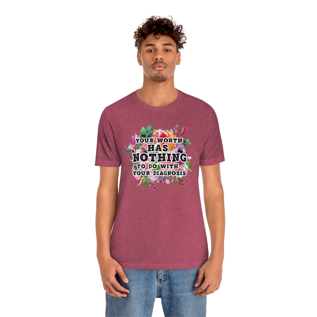 Your Worth Has Nothing To Do With Your Diagnosis Mental Health T-shirt