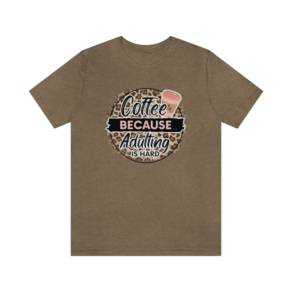 Coffee Because Adulting is Hard T-shirt