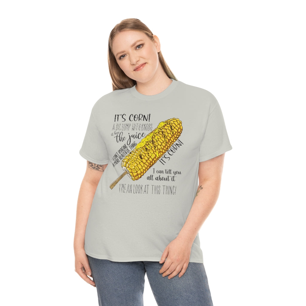 It's Corn! It Has The Juice Unisex Tee