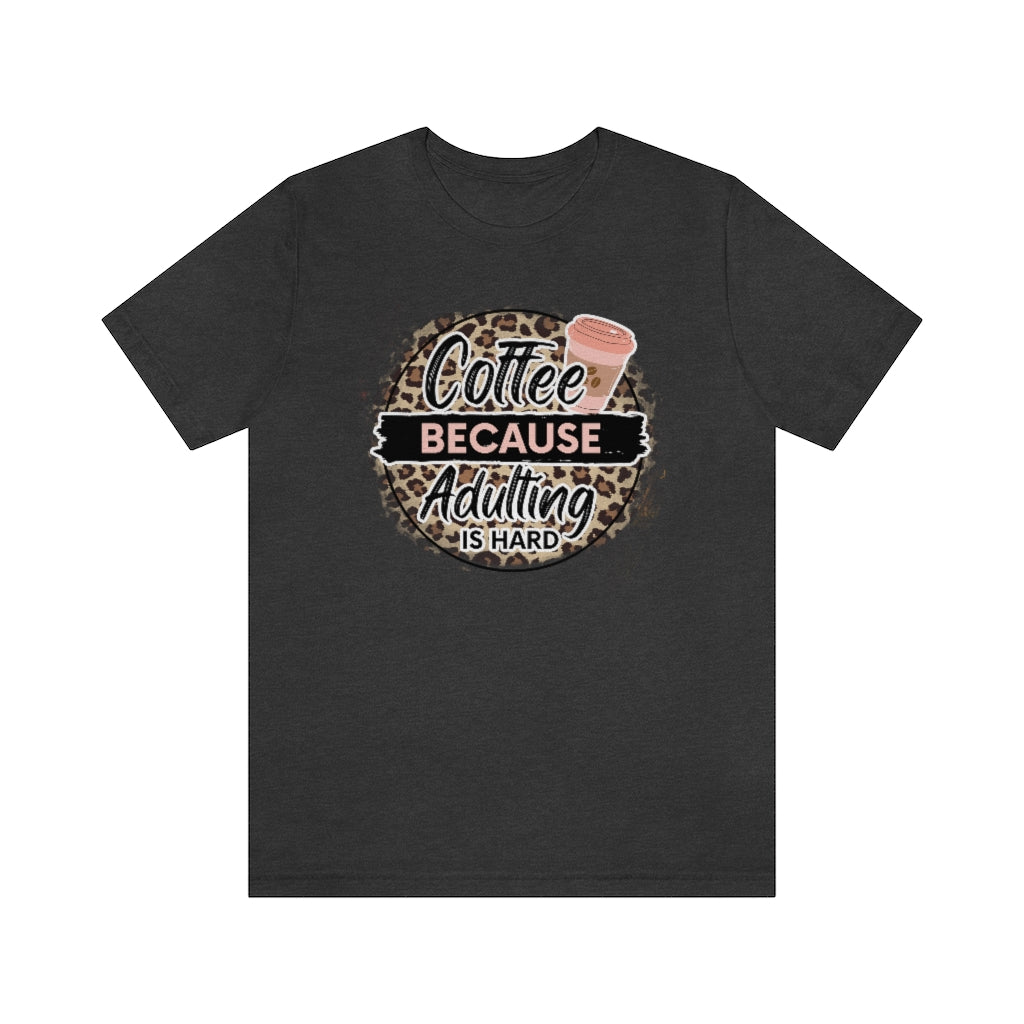 Coffee Because Adulting is Hard T-shirt