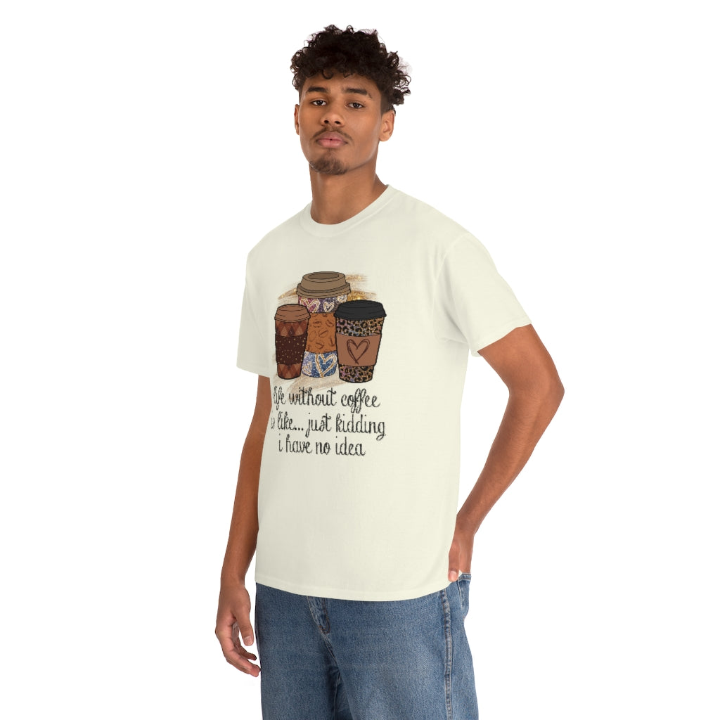 Life Without Coffee Is Like...T-shirt