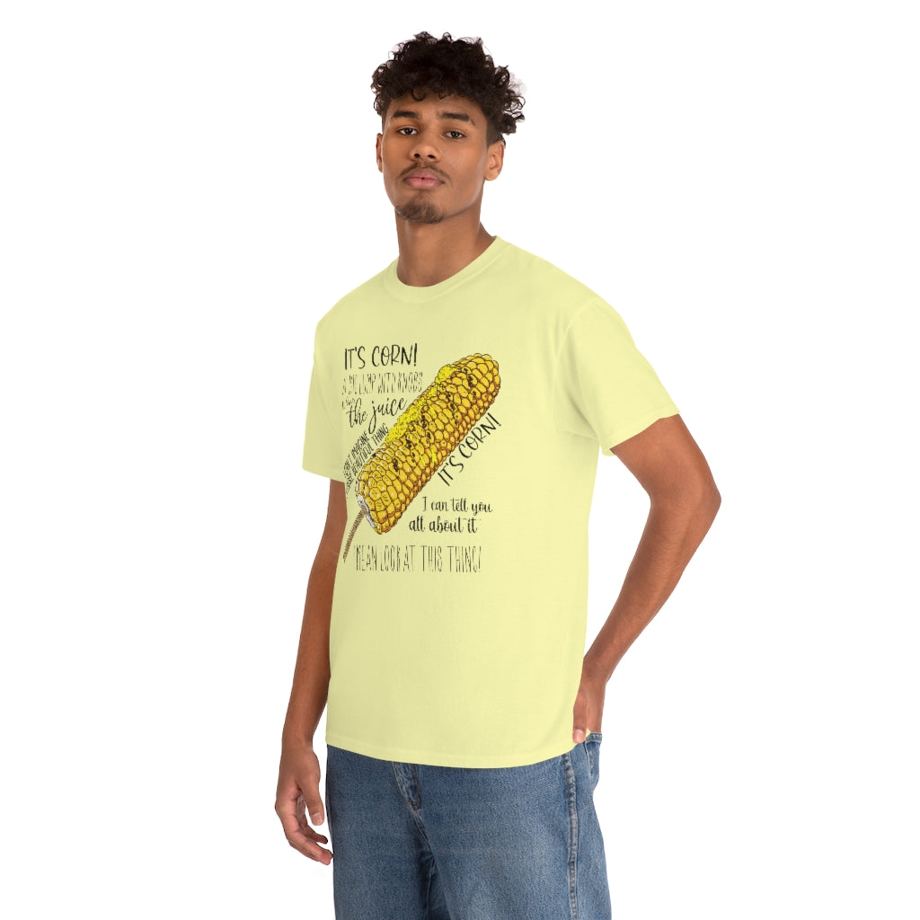 It's Corn! It Has The Juice Unisex Tee